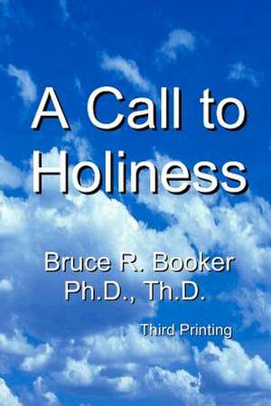 A Call to Holiness: A Call to the Church to Leave Harlot Babylon de Bruce R. Booker