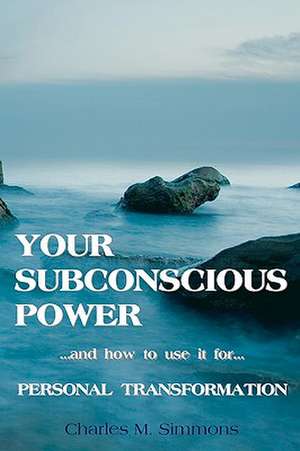 Your Subconscious Power: And How to Use It for Personal Change de Simmons, Charles M.