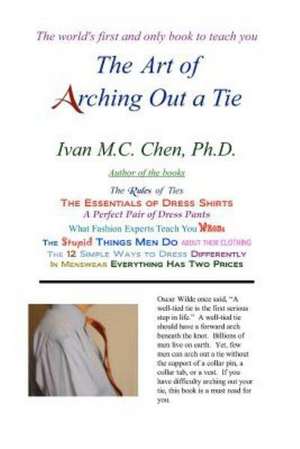 The Art of Arching Out a Tie: The Inside Story de Ivan M. C. Chen