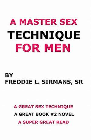 A Master Sex Technique for Men de Sirmans Sr, Freddie L.