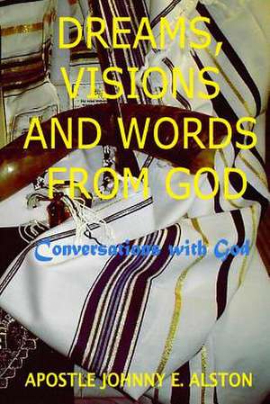 Dreams, Visions and Words from God de Apostle Johnny E. Alston