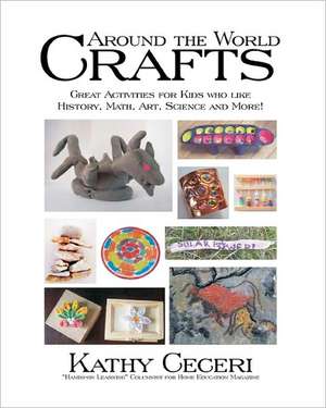 Around the World Crafts: Great Activities for Kids Who Like History, Math, Art, Science and More! de Kathy Ceceri