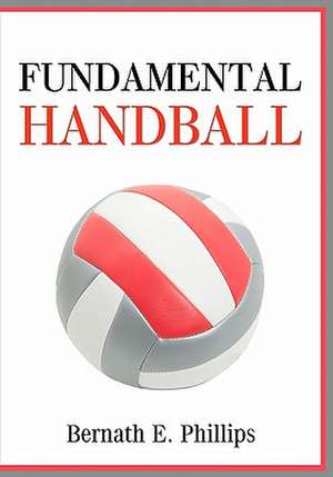 Fundamental Handball de Bernath E. Phillips