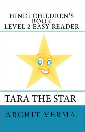 Hindi Children's Book Level 2 Easy Reader Tara the Star: Record Detailed Notes for 101 Practice Sessions de Archit Verma