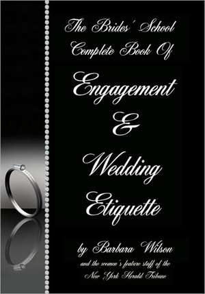 The Brides' School Complete Book of Engagement and Wedding Etiquette de Barbara Wilson