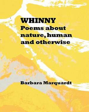 Whinny: Poems about Nature, Human and Otherwise de Barbara Marquardt