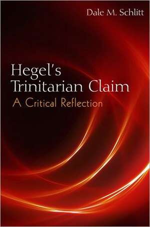 Hegel's Trinitarian Claim de Dale M. Schlitt