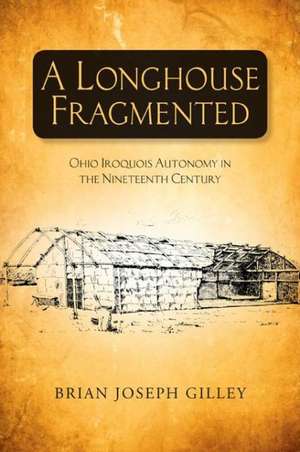 A Longhouse Fragmented de Brian Joseph Gilley