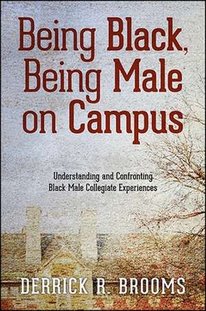 Being Black, Being Male on Campus de Derrick R. Brooms