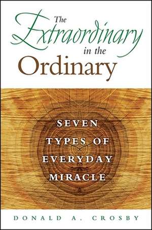 The Extraordinary in the Ordinary de Donald A Crosby