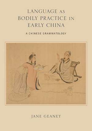 Language as Bodily Practice in Early China