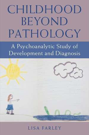 Childhood Beyond Pathology: A Psychoanalytic Study of Development and Diagnosis