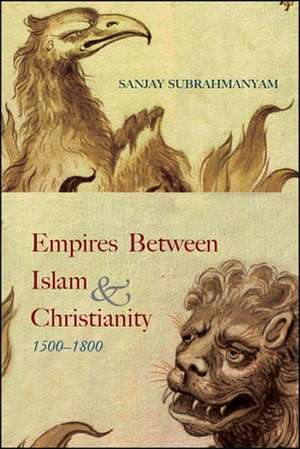 Empires Between Islam and Christianity, 1500-1800