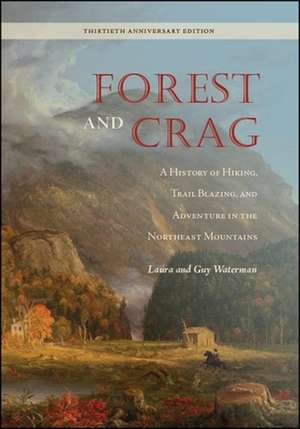 Forest and Crag: A History of Hiking, Trail Blazing, and Adventure in the Northeast Mountains, Thirtieth Anniversary Edition