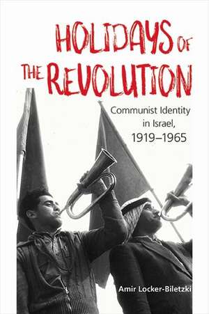 Holidays of the Revolution: Communist Identity in Israel, 1919-1965