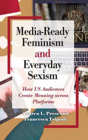 Media-Ready Feminism and Everyday Sexism: How Us Audiences Create Meaning Across Platforms