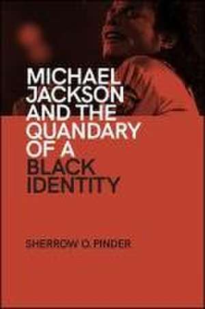 Michael Jackson and the Quandary of a Black Identity de Sherrow O. Pinder