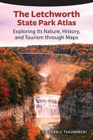 The Letchworth State Park Atlas de Stephen J. Tulowiecki