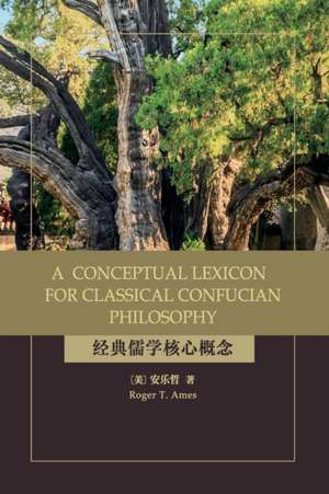 A Conceptual Lexicon for Classical Confucian Philosophy de Roger T Ames