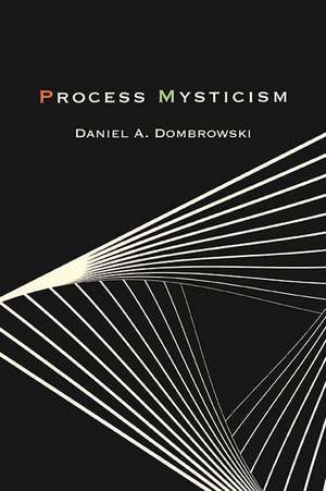 Process Mysticism de Daniel A. Dombrowski