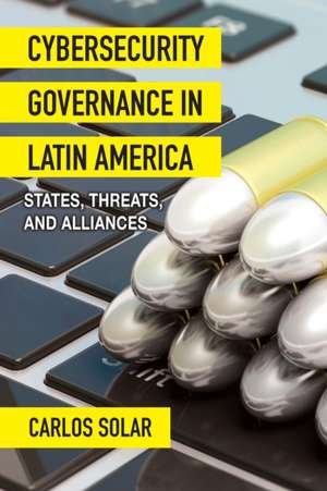 Cybersecurity Governance in Latin America de Carlos Solar