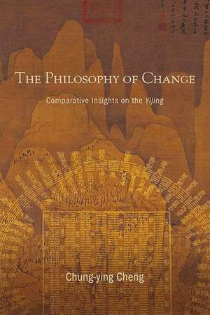 The Philosophy of Change de Chung-Ying Cheng