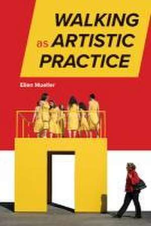 Walking as Artistic Practice de Ellen Mueller