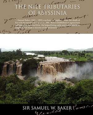 The Nile Tributaries of Abyssinia de Samuel White Baker