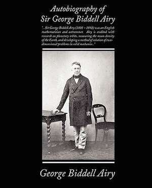 Autobiography of Sir George Biddell Airy de George Biddell Airy