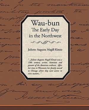 Waubun the Early Day in the Northwest de Juliette Augusta Magill Kinzie