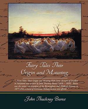 Fairy Tales Their Origin and Meaning de John Thackray Bunce