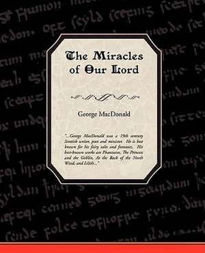 The Miracles of Our Lord: Administrator de George Macdonald