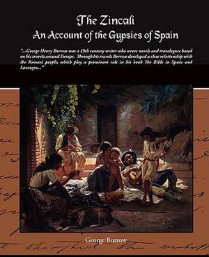 The Zincali - An Account of the Gypsies of Spain de George Borrow