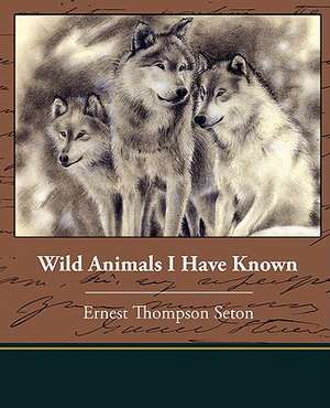 Wild Animals I Have Known de Ernest Thompson Seton