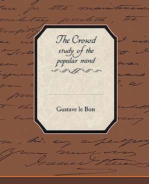 The Crowd Study of the Popular Mind de Gustave Lebon