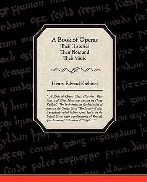 A Book of Operas - Their Histories Their Plots and Their Music de Henry Edward Krehbiel