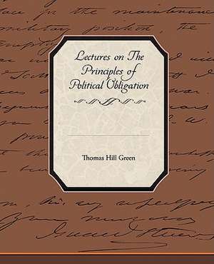 Lectures on the Principles of Political Obligation: Administrator de Thomas Hill Green