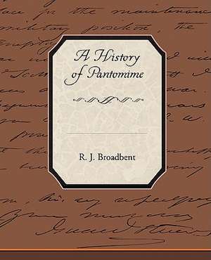 A History of Pantomime de R. J. Broadbent