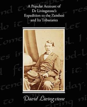 A Popular Account of Dr Livingstone's Expedition to the Zambesi and Its Tributaries de David Livingstone