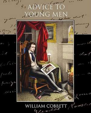 Advice to Young Men de William Cobbett