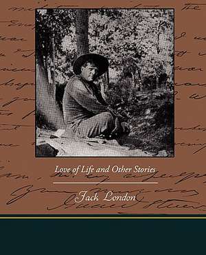 Love of Life and Other Stories de Jack London