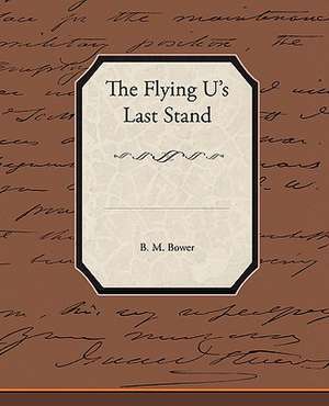 The Flying U's Last Stand de B. M. Bower