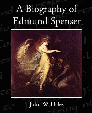 A Biography of Edmund Spenser de John W. Hales