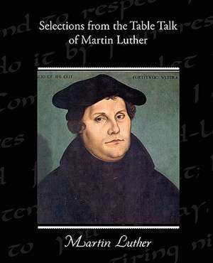 Selections from the Table Talk of Martin Luther de Martin Luther