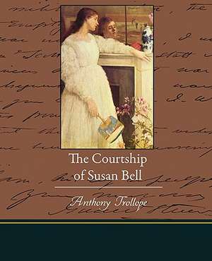 The Courtship of Susan Bell de Anthony Trollope