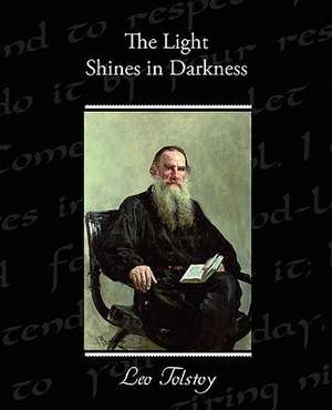 The Light Shines in Darkness de Leo Tolstoy