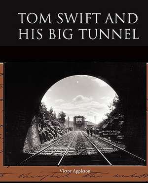 Tom Swift and His Big Tunnel de Victor II Appleton