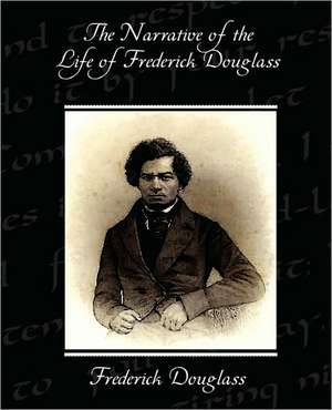 The Narrative of the Life of Frederick Douglass de Frederick Douglass