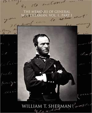 The Memoirs of General W. T. Sherman, Vol. I., Part 1 de William Tecumseh Sherman