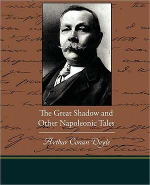 The Great Shadow and Other Napoleonic Tales de Arthur Conan Doyle